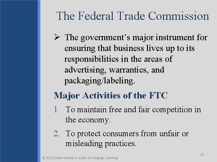The Federal Trade Commission Ø The government’s major instrument for ensuring that business lives