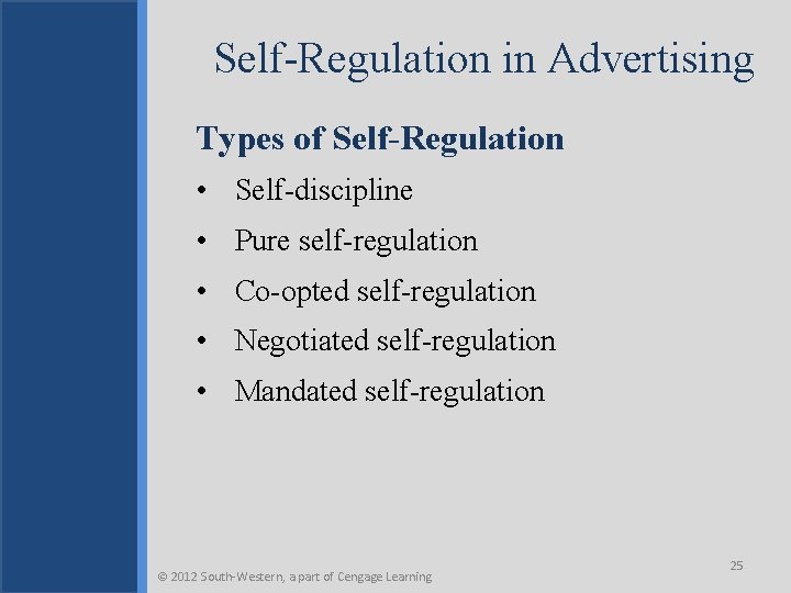 Self-Regulation in Advertising Types of Self-Regulation • Self-discipline • Pure self-regulation • Co-opted self-regulation
