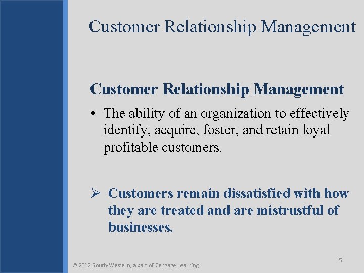 Customer Relationship Management • The ability of an organization to effectively identify, acquire, foster,