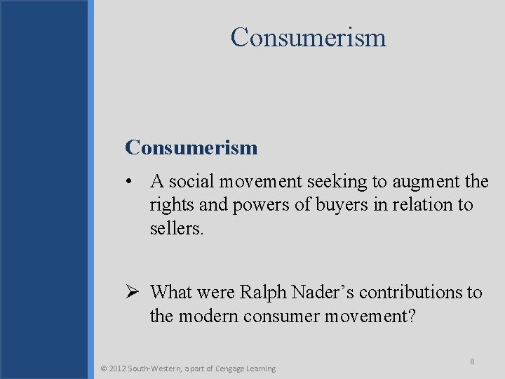 Consumerism • A social movement seeking to augment the rights and powers of buyers
