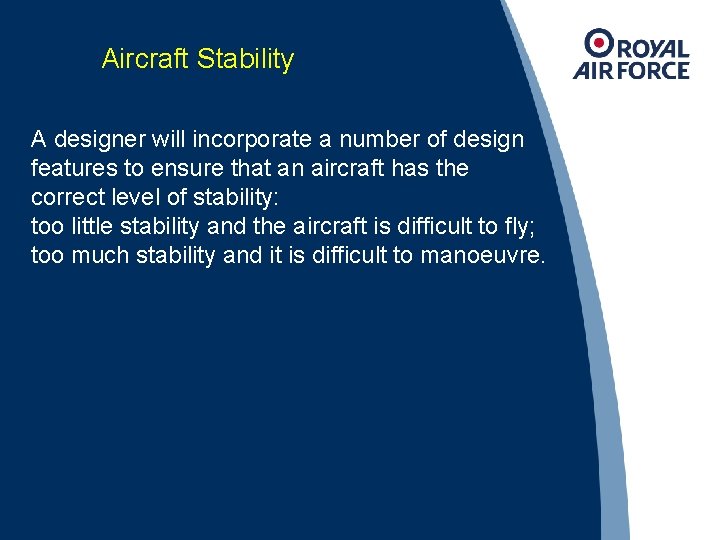 Aircraft Stability A designer will incorporate a number of design features to ensure that
