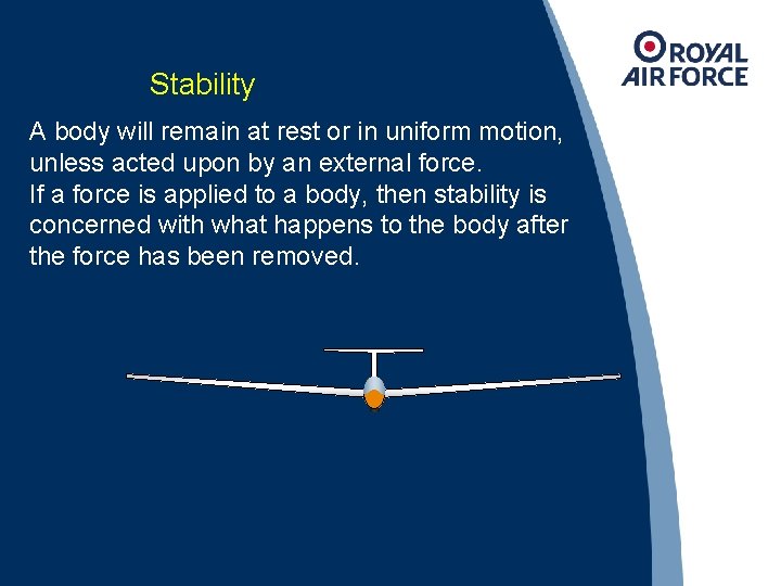 Stability A body will remain at rest or in uniform motion, unless acted upon