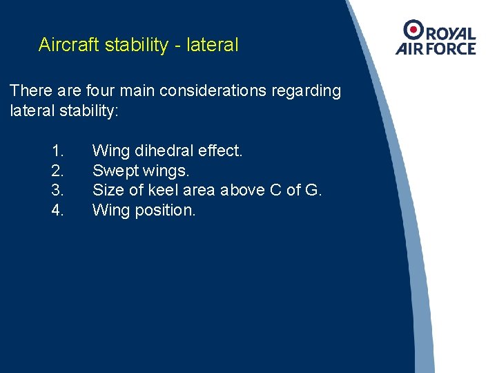 Aircraft stability - lateral There are four main considerations regarding lateral stability: 1. 2.