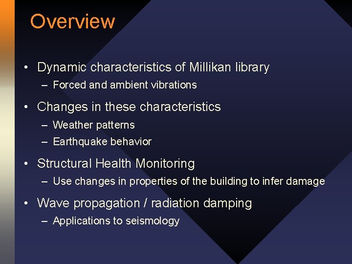 Overview • Dynamic characteristics of Millikan library – Forced and ambient vibrations • Changes