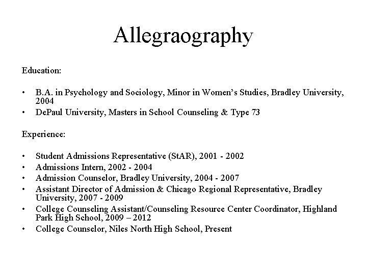 Allegraography Education: • • B. A. in Psychology and Sociology, Minor in Women’s Studies,