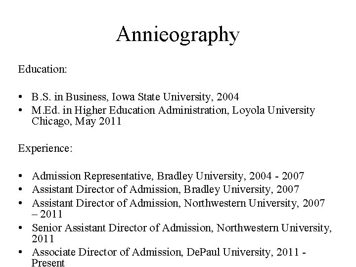 Annieography Education: • B. S. in Business, Iowa State University, 2004 • M. Ed.