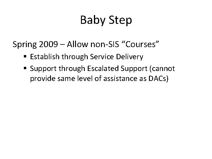 Baby Step Spring 2009 – Allow non-SIS “Courses” § Establish through Service Delivery §