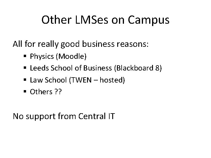 Other LMSes on Campus All for really good business reasons: § § Physics (Moodle)