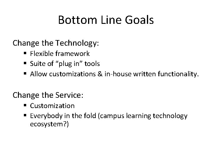 Bottom Line Goals Change the Technology: § Flexible framework § Suite of “plug in”