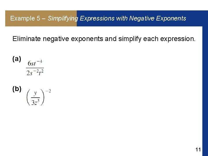 Example 5 – Simplifying Expressions with Negative Exponents Eliminate negative exponents and simplify each