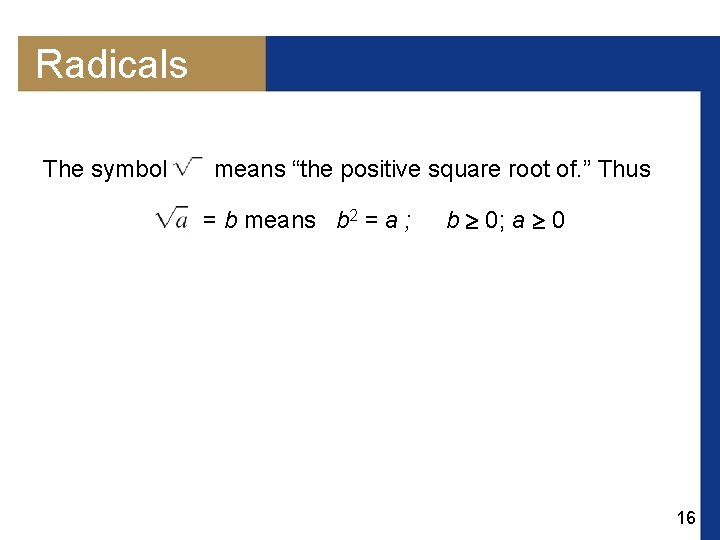 Radicals The symbol means “the positive square root of. ” Thus = b means