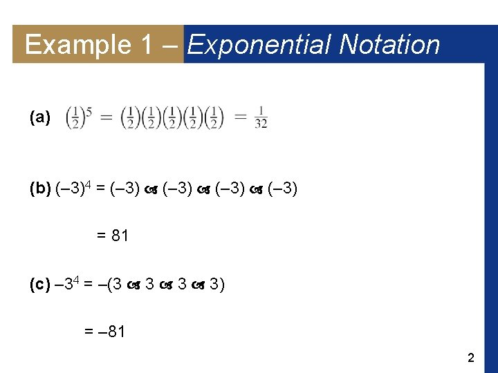 Example 1 – Exponential Notation (a) (b) (– 3)4 = (– 3) = 81