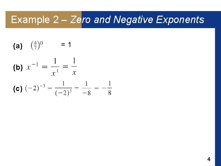 Example 2 – Zero and Negative Exponents (a) =1 (b) (c) 4 