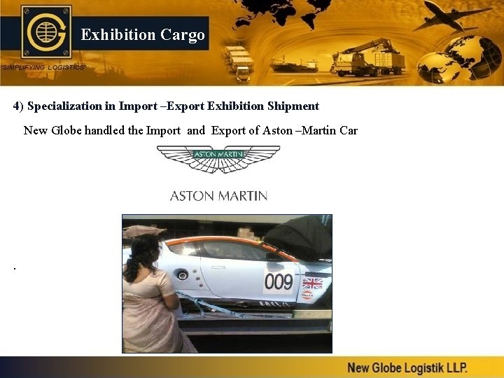 Exhibition Cargo 4) Specialization in Import –Export Exhibition Shipment New Globe handled the Import
