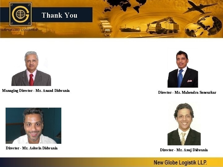 Thank You Managing Director - Mr. Anand Didwania Director - Mr. Ashwin Didwania Director