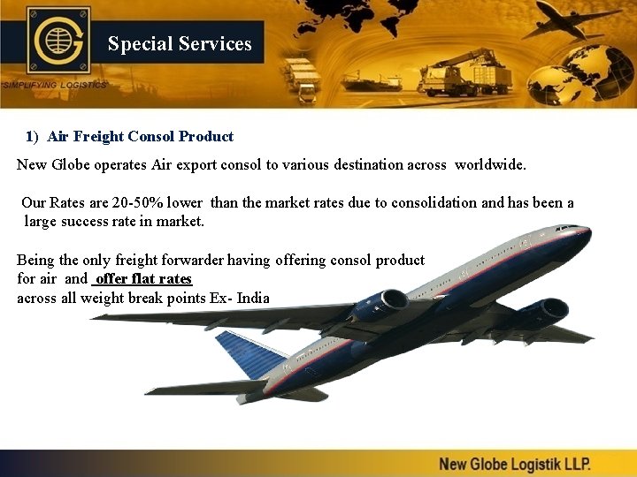 Special Services 1) Air Freight Consol Product New Globe operates Air export consol to