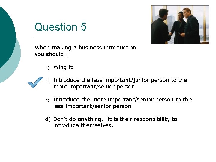 Question 5 When making a business introduction, you should : a) Wing it b)