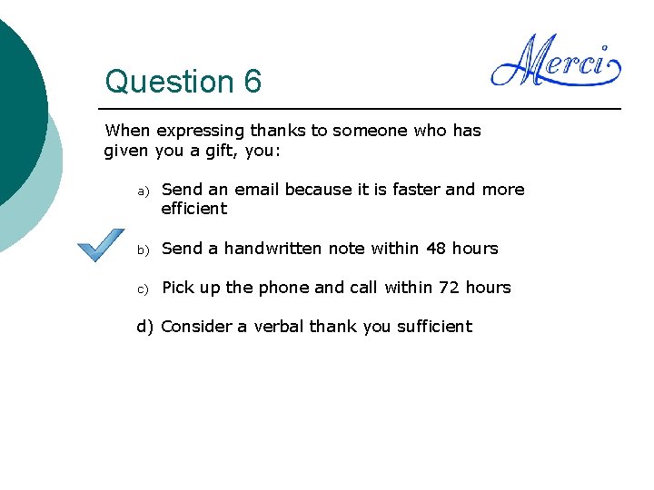 Question 6 When expressing thanks to someone who has given you a gift, you: