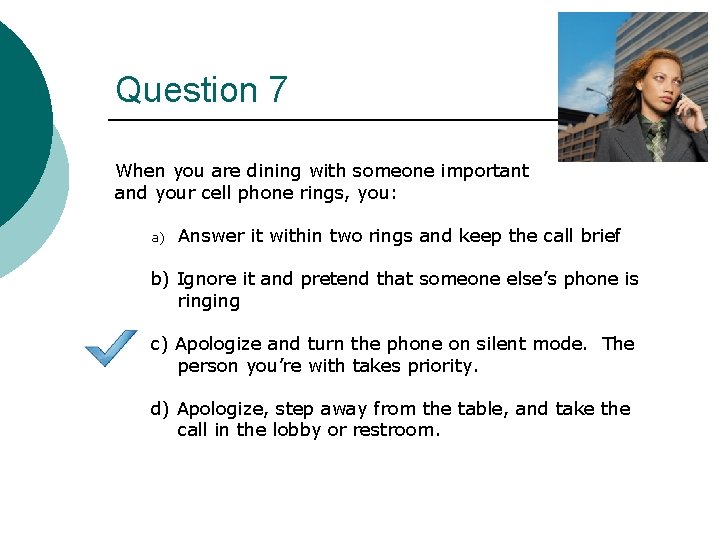 Question 7 When you are dining with someone important and your cell phone rings,
