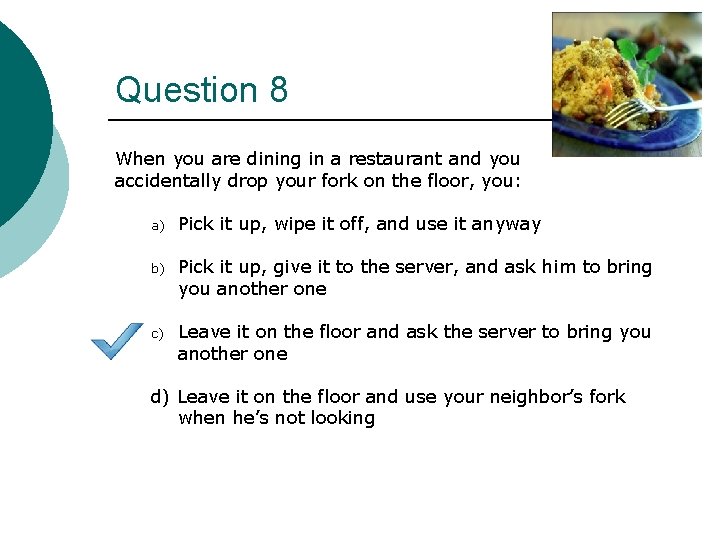 Question 8 When you are dining in a restaurant and you accidentally drop your