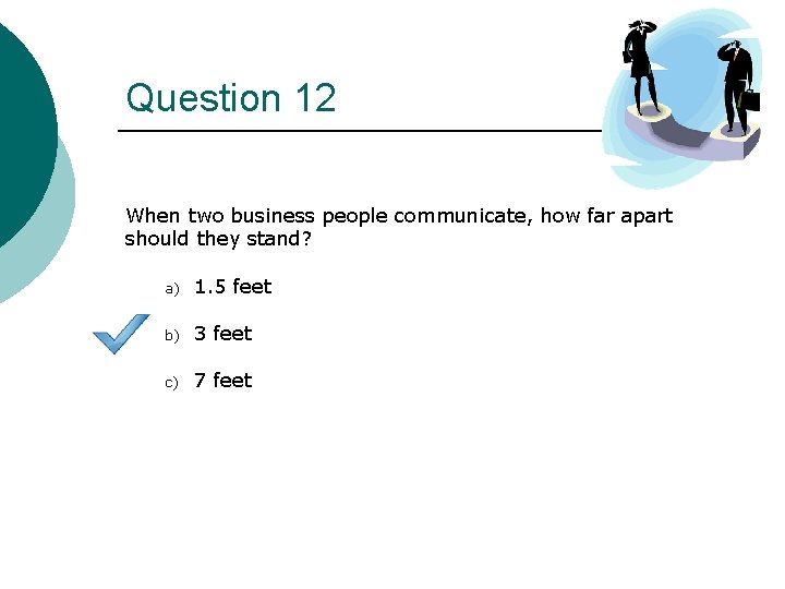 Question 12 When two business people communicate, how far apart should they stand? a)