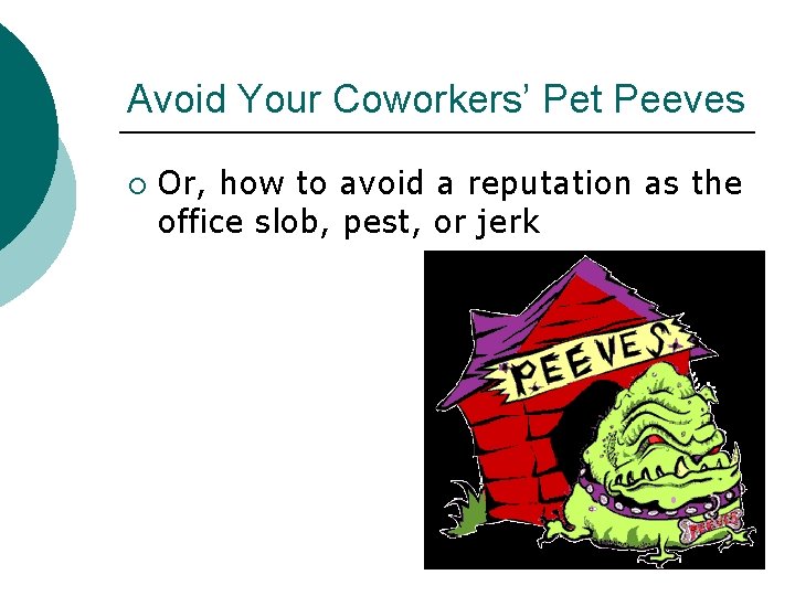 Avoid Your Coworkers’ Pet Peeves ¡ Or, how to avoid a reputation as the