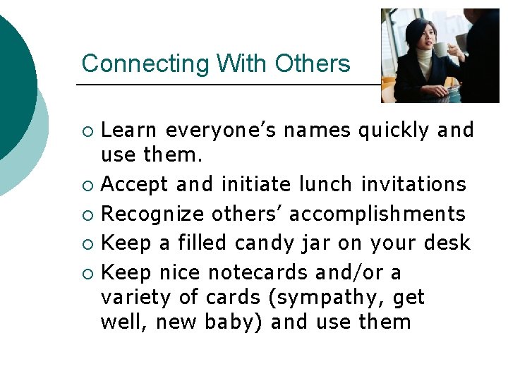 Connecting With Others Learn everyone’s names quickly and use them. ¡ Accept and initiate