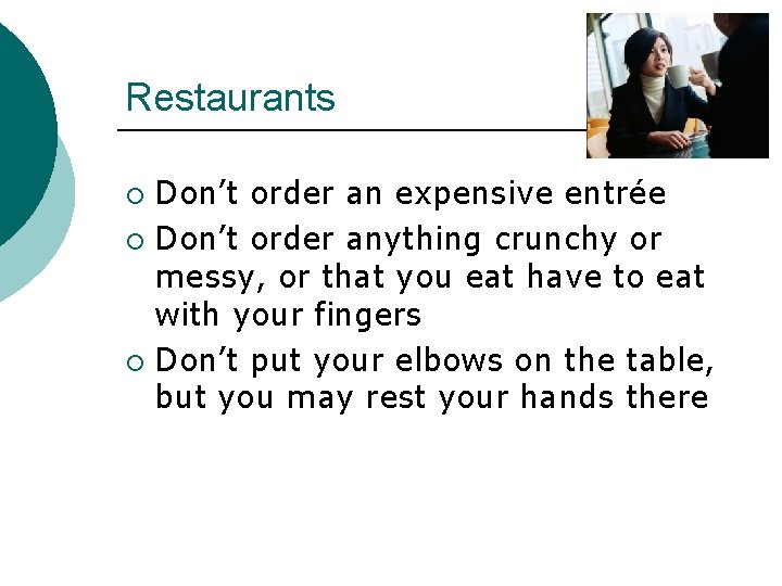 Restaurants Don’t order an expensive entrée ¡ Don’t order anything crunchy or messy, or