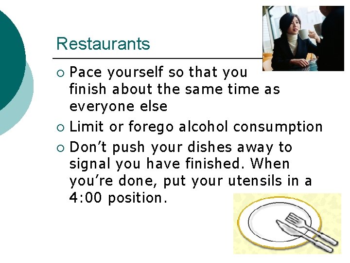 Restaurants Pace yourself so that you finish about the same time as everyone else