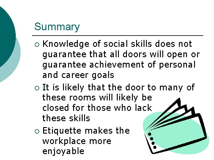 Summary Knowledge of social skills does not guarantee that all doors will open or