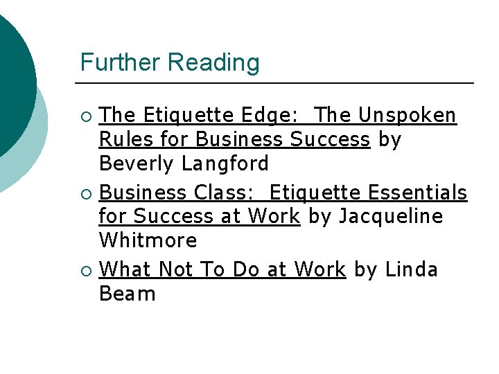Further Reading The Etiquette Edge: The Unspoken Rules for Business Success by Beverly Langford