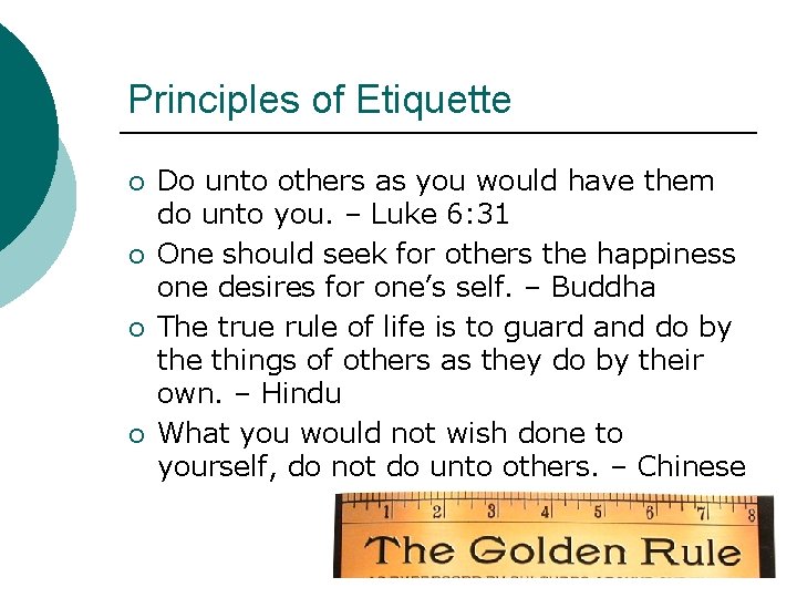 Principles of Etiquette ¡ ¡ Do unto others as you would have them do
