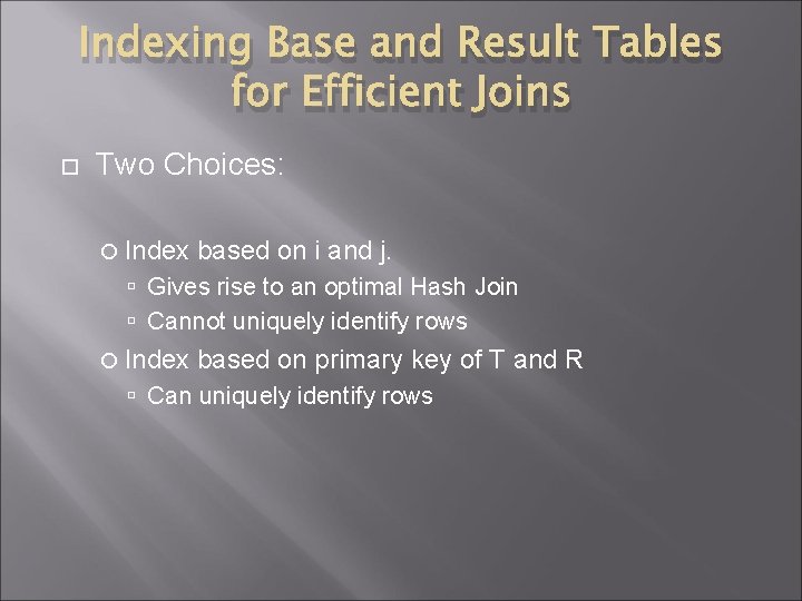 Indexing Base and Result Tables for Efficient Joins Two Choices: Index based on i