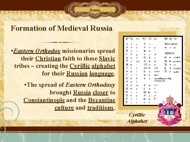 Russia Formation of Medieval Russia • Eastern Orthodox missionaries spread their Christian faith to