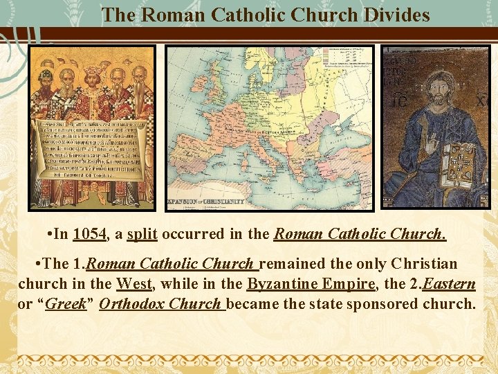 The Roman Catholic Church Divides • In 1054, a split occurred in the Roman