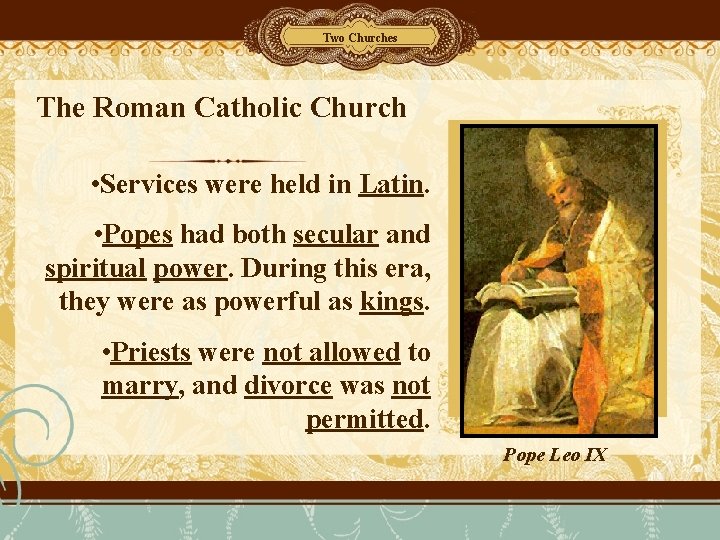 Two Churches The Roman Catholic Church • Services were held in Latin. • Popes