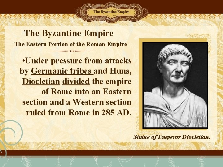 The Byzantine Empire The Eastern Portion of the Roman Empire • Under pressure from