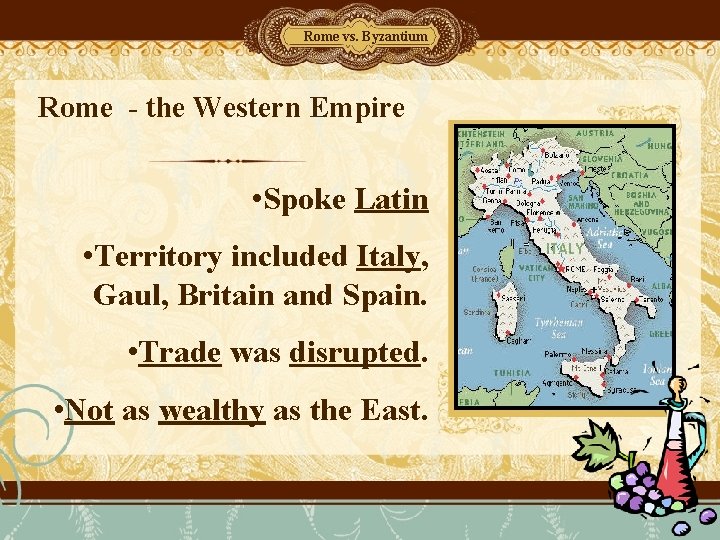 Rome vs. Byzantium Rome - the Western Empire • Spoke Latin • Territory included