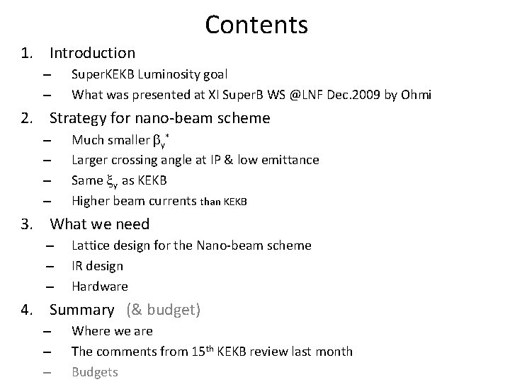 Contents 1. Introduction – – Super. KEKB Luminosity goal What was presented at XI