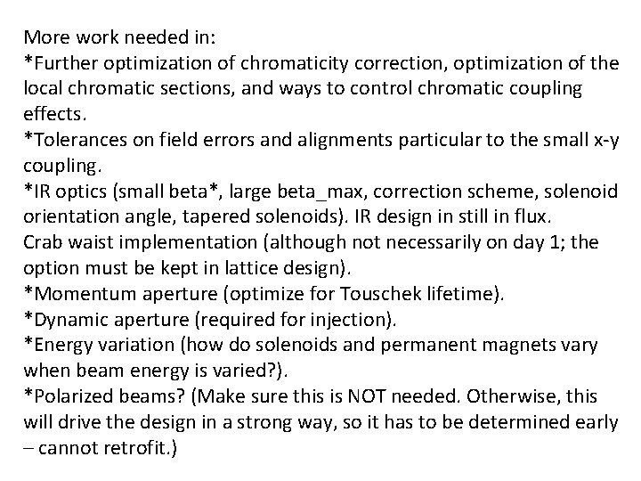 More work needed in: *Further optimization of chromaticity correction, optimization of the local chromatic