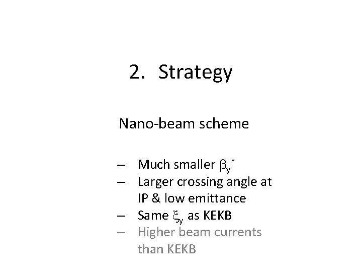 2. Strategy Nano-beam scheme – Much smaller y* – Larger crossing angle at IP