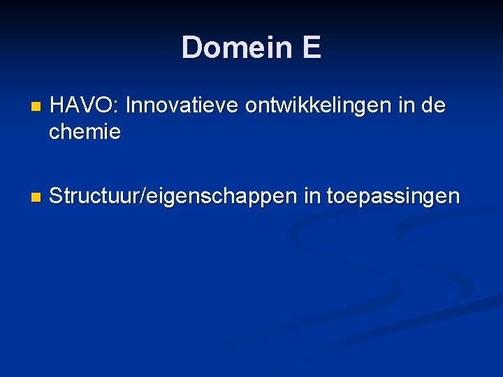 Domein E n HAVO: Innovatieve ontwikkelingen in de chemie n Structuur/eigenschappen in toepassingen 