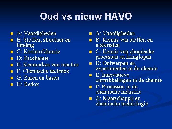 Oud vs nieuw HAVO n n n n A: Vaardigheden B: Stoffen, structuur en