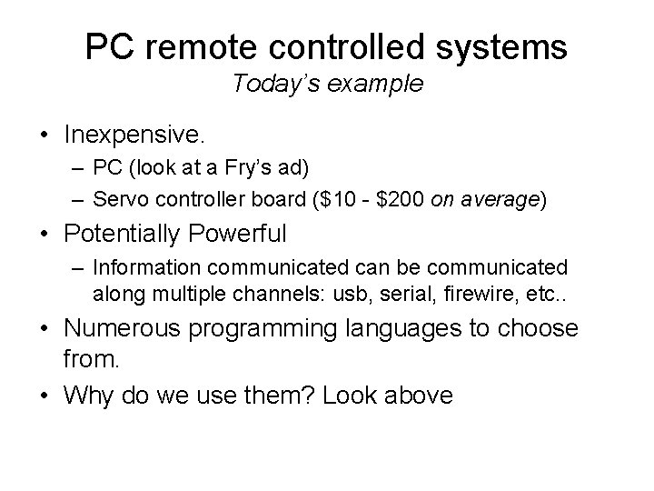 PC remote controlled systems Today’s example • Inexpensive. – PC (look at a Fry’s
