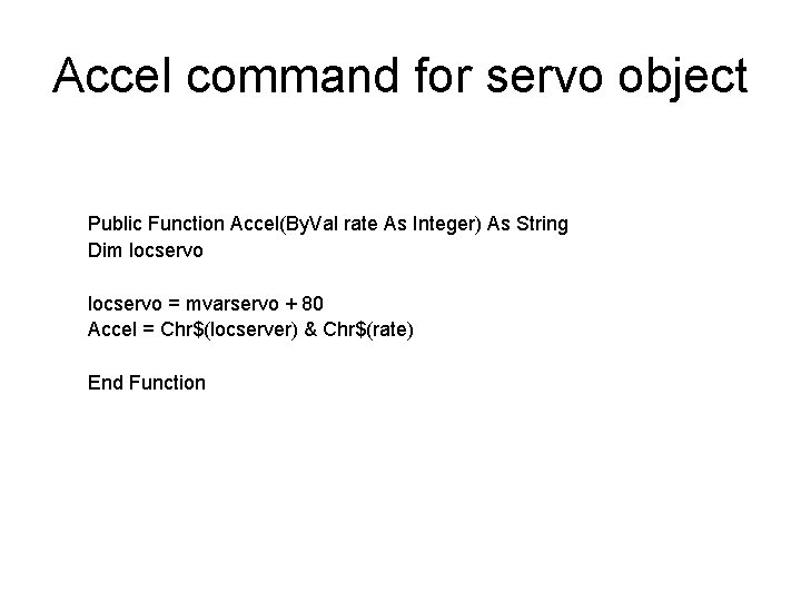 Accel command for servo object Public Function Accel(By. Val rate As Integer) As String