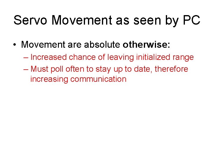 Servo Movement as seen by PC • Movement are absolute otherwise: – Increased chance