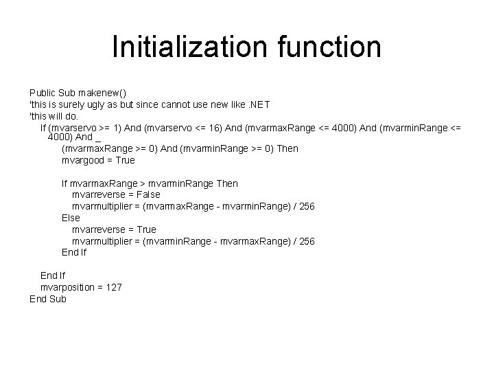 Initialization function Public Sub makenew() 'this is surely ugly as but since cannot use