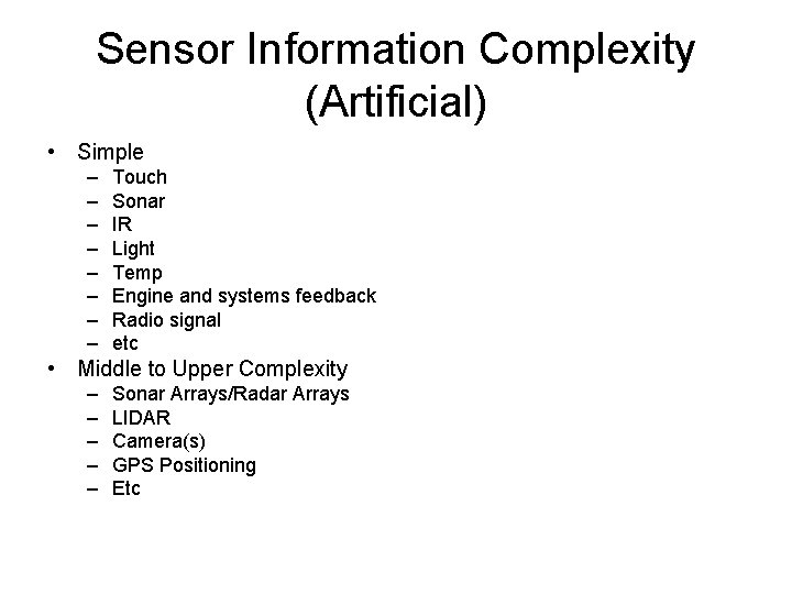 Sensor Information Complexity (Artificial) • Simple – – – – Touch Sonar IR Light