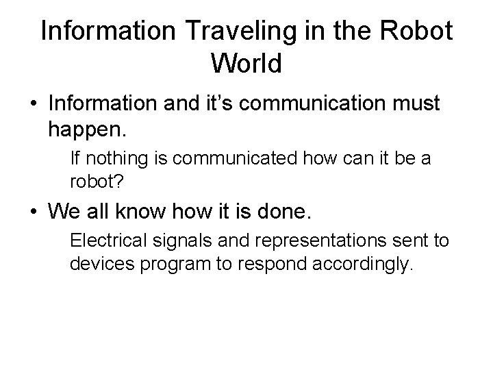 Information Traveling in the Robot World • Information and it’s communication must happen. If