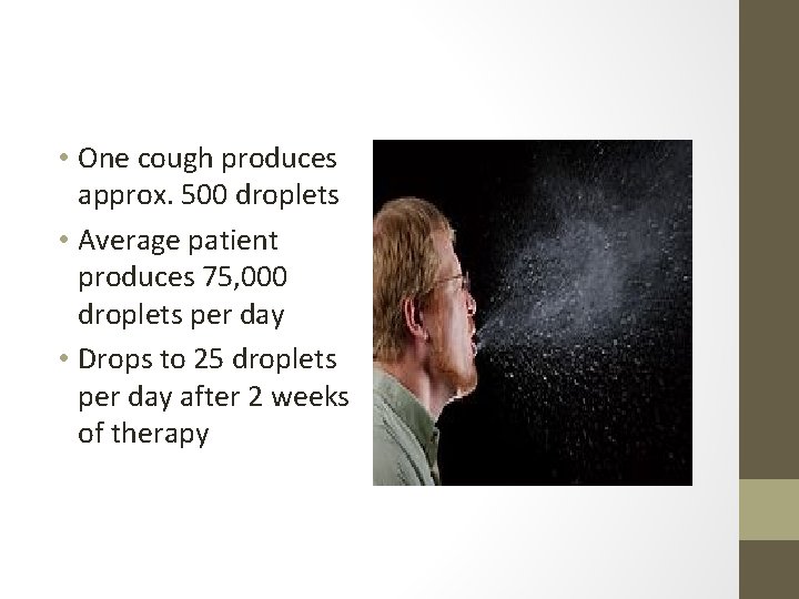  • One cough produces approx. 500 droplets • Average patient produces 75, 000